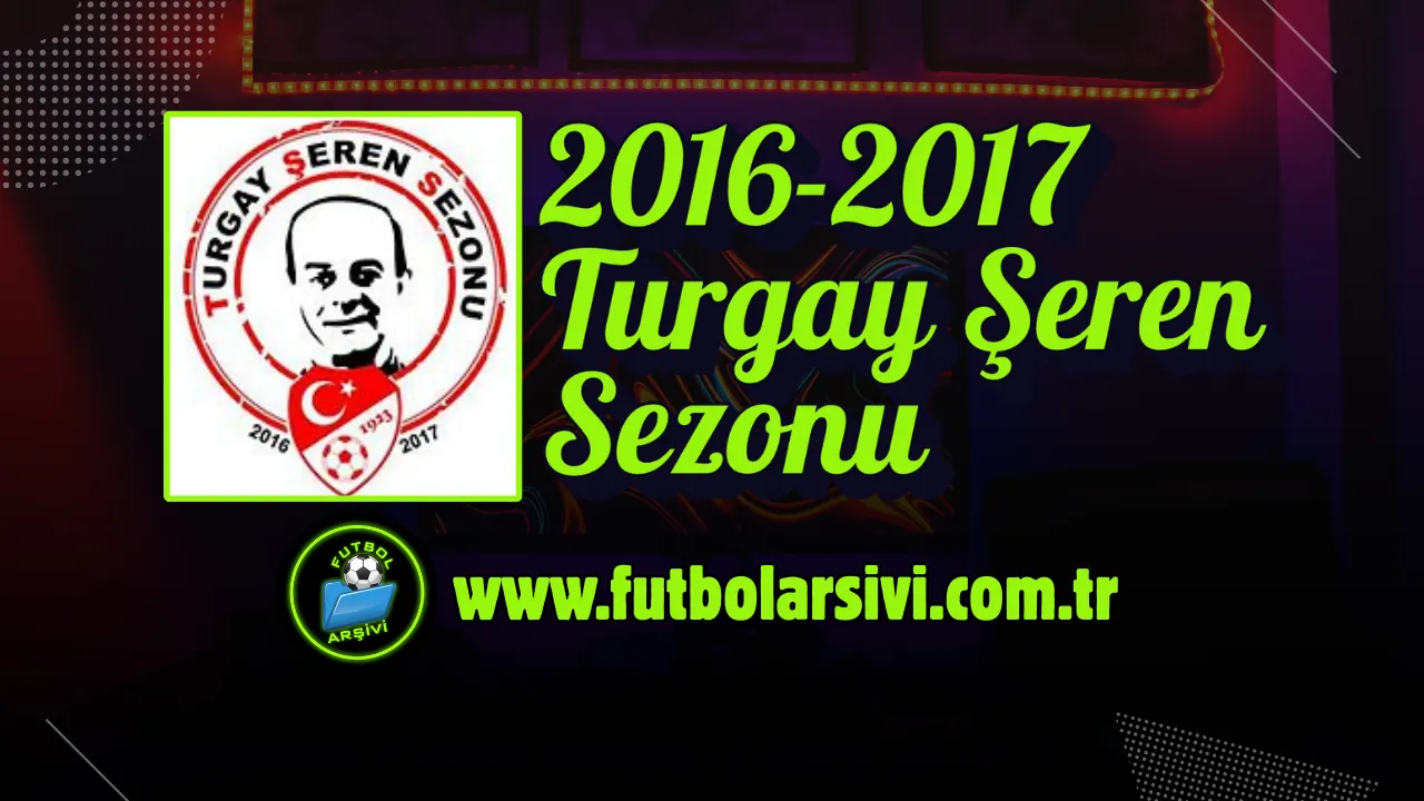 2016-17 Spor Toto S�per Lig Turgay �eren Sezonu