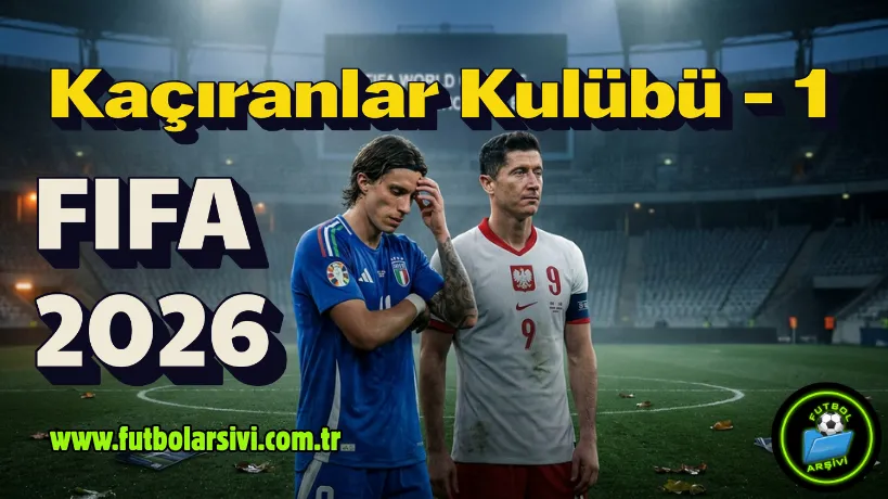 2026 D�nya Kupasi�ni Ka�iran Yildizlar: Italya ve Polonya Drami