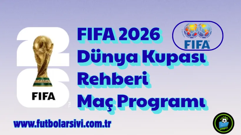 FIFA 2026 D�nya Kupasi Rehberi ve Ma� Programi