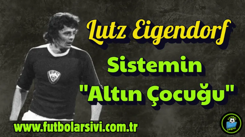Lutz Eigendorf Sistemin Alt�n �ocu�u