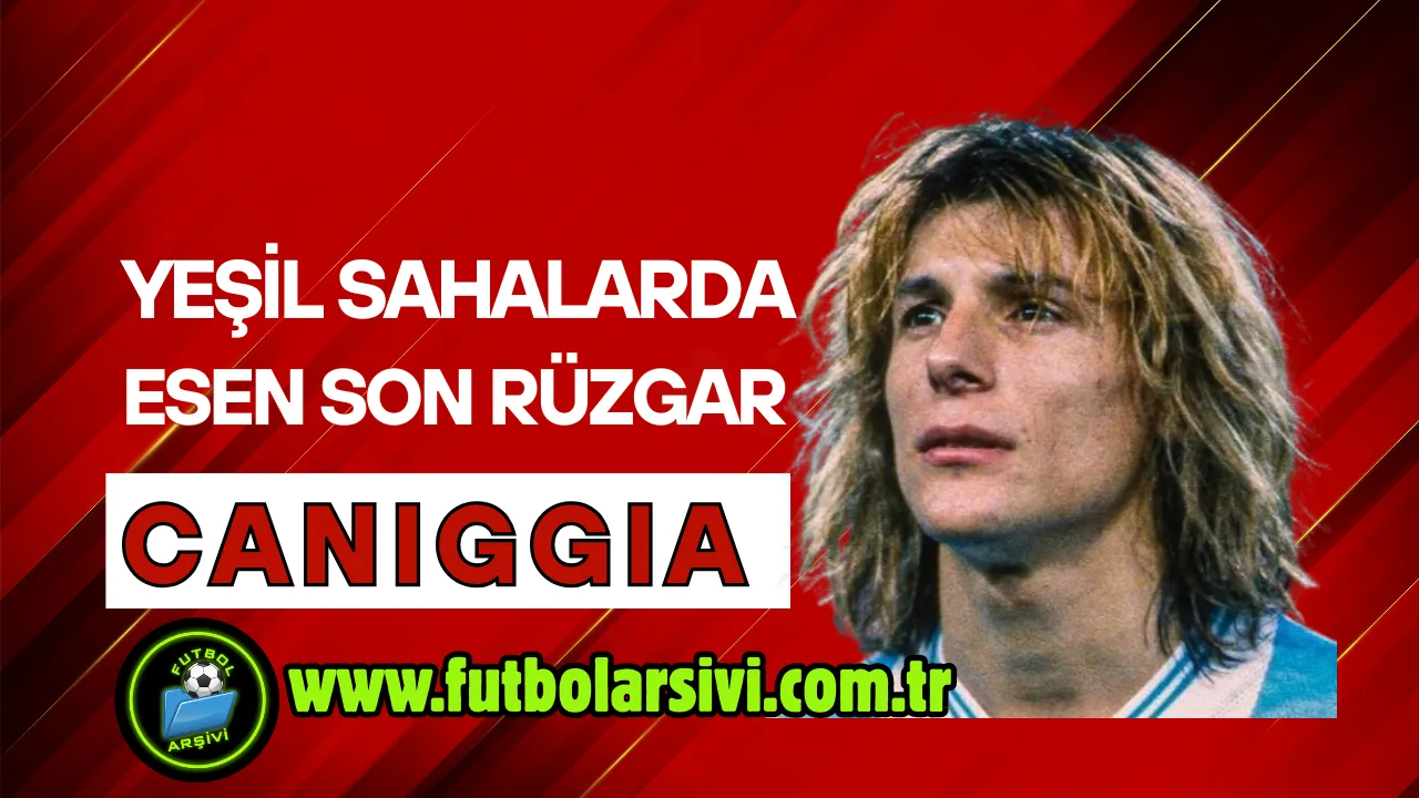 Claudio Caniggia: Ye�il Sahalarda Esen Son R�zgar 