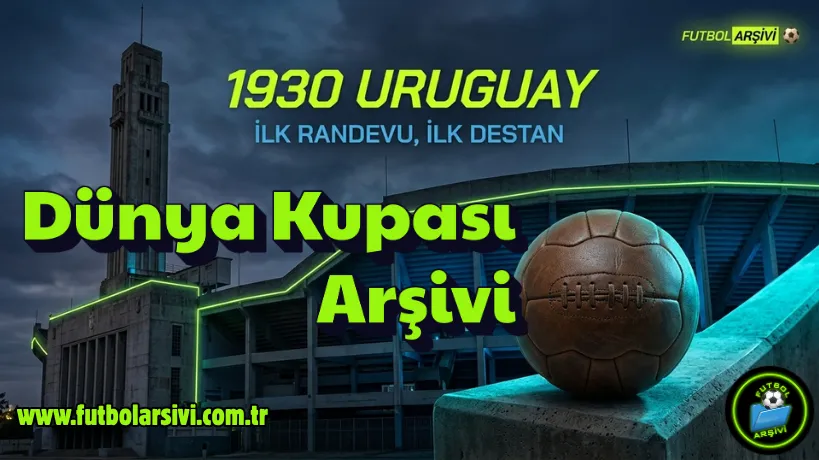 D�nya Kupas� Ar�ivi: 1930 Uruguay � Futbolun �lk B�y�k Destan�