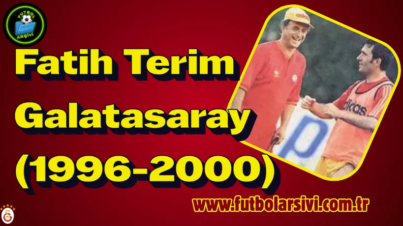 Fatih Terim Galatasaray 1996-2000