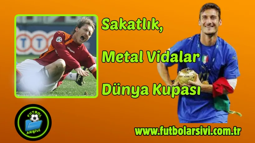Francesco Totti Sakatl�k D�nya Kupas�