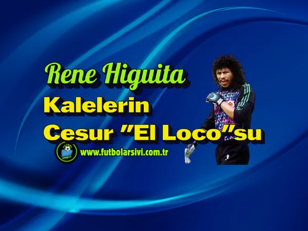 Rene Higuita: Kalelerin Cesur El Locosu
