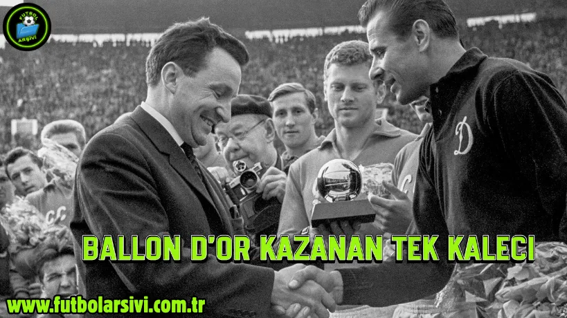 Lev Yashin Ballon Dor kazanan tek kaleci