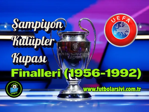 Sampiyon Kul�pler Kupasi Finalleri (1956-1992) | T�m Ma�lar ve Detayli Arsiv