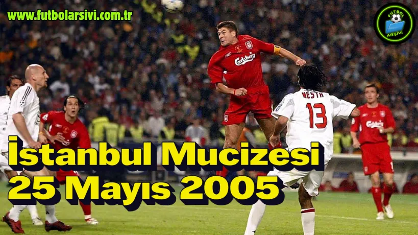 Steven Gerrard �stanbul-2005 Kafa Gol�