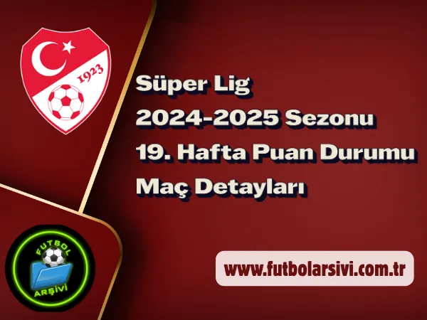 2024-25 Sezonu S�perlig 19 Hafta Detay�